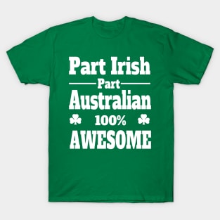 funny Irish St Patrick's t shirt part Irish part Australian 100% awesome T-Shirt